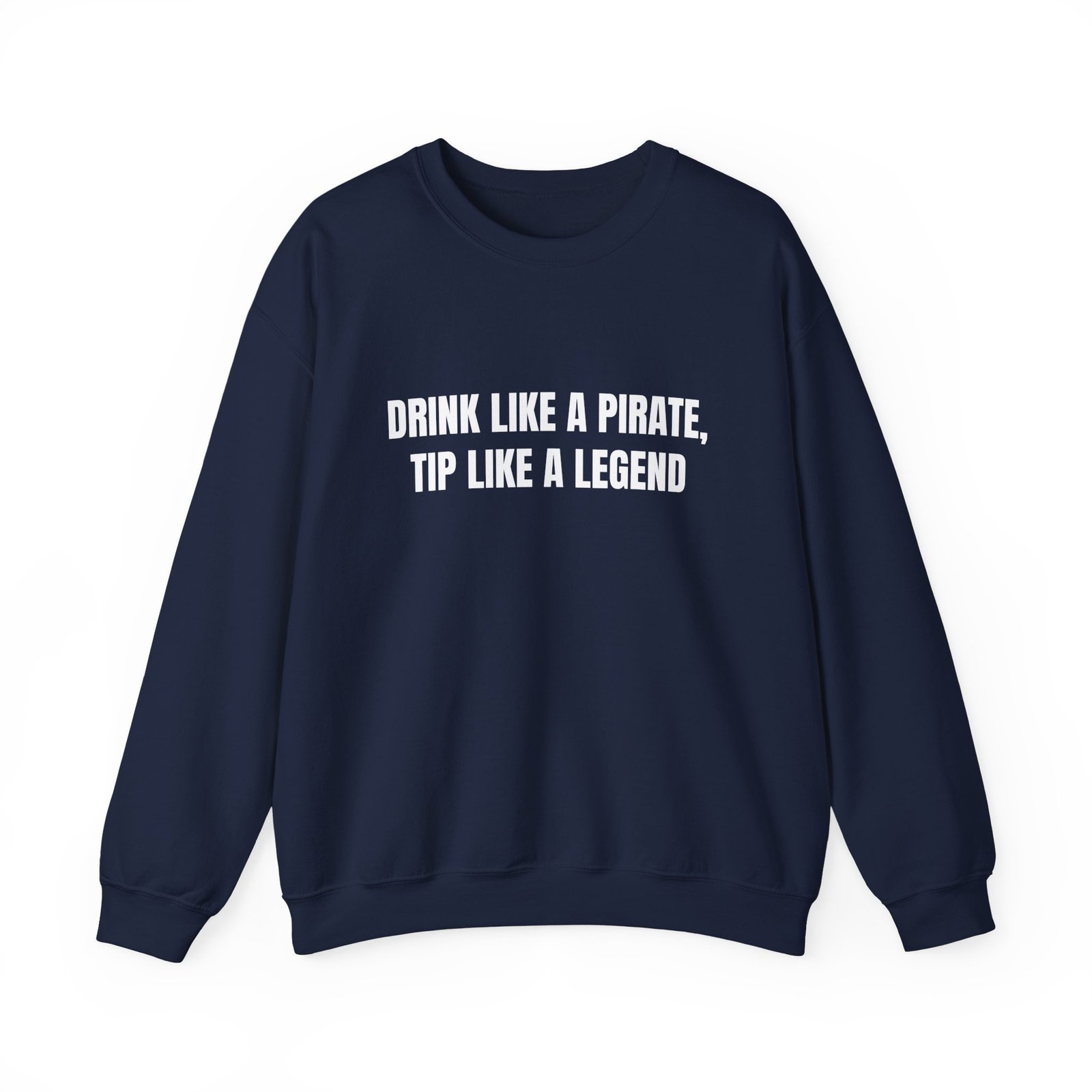 Drink Like A Pirate, Tip Like A Legend Funny Crewneck Sweatshirt - Image 13