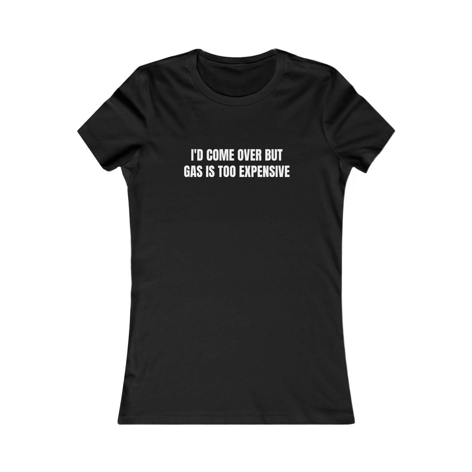 I'd Come Over But Gas Is Too Expensive Funny Women's Tee - Image 5