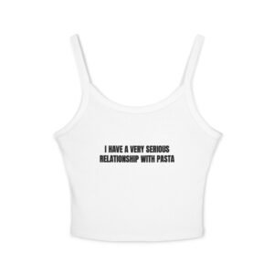I Have A Very Serious Relationship With Pasta Funny Women's Spaghetti Strap Tank
