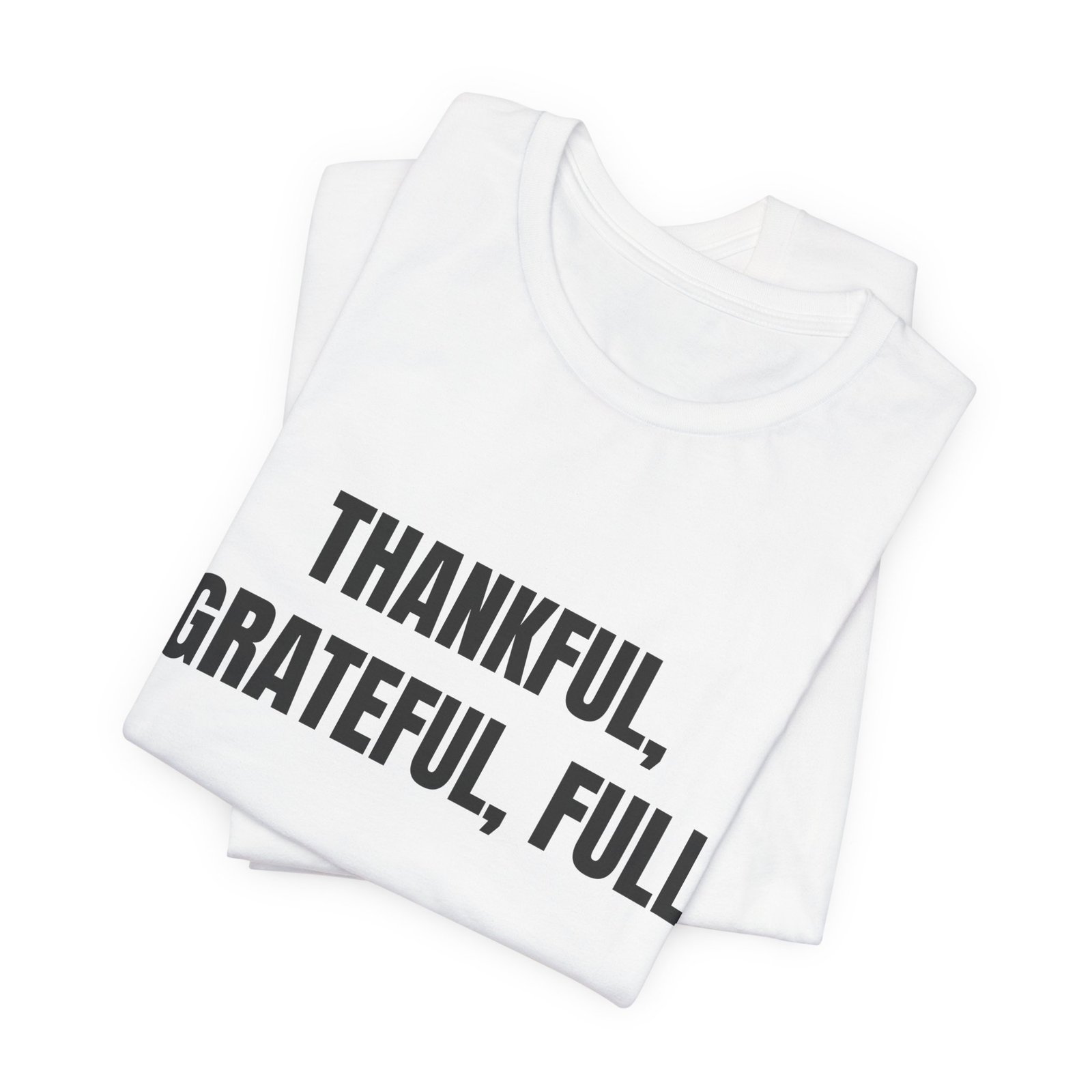 Thankful, Grateful, Full Funny Thanksgiving Graphic T-Shirt - Image 3