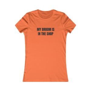 My Broom Is In The Shop Funny Halloween Women's Tee