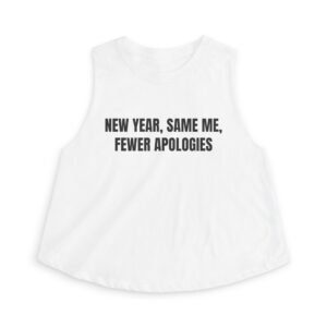 New Year, Same Me, Fewer Apologies Funny New Year Women's Crop Top