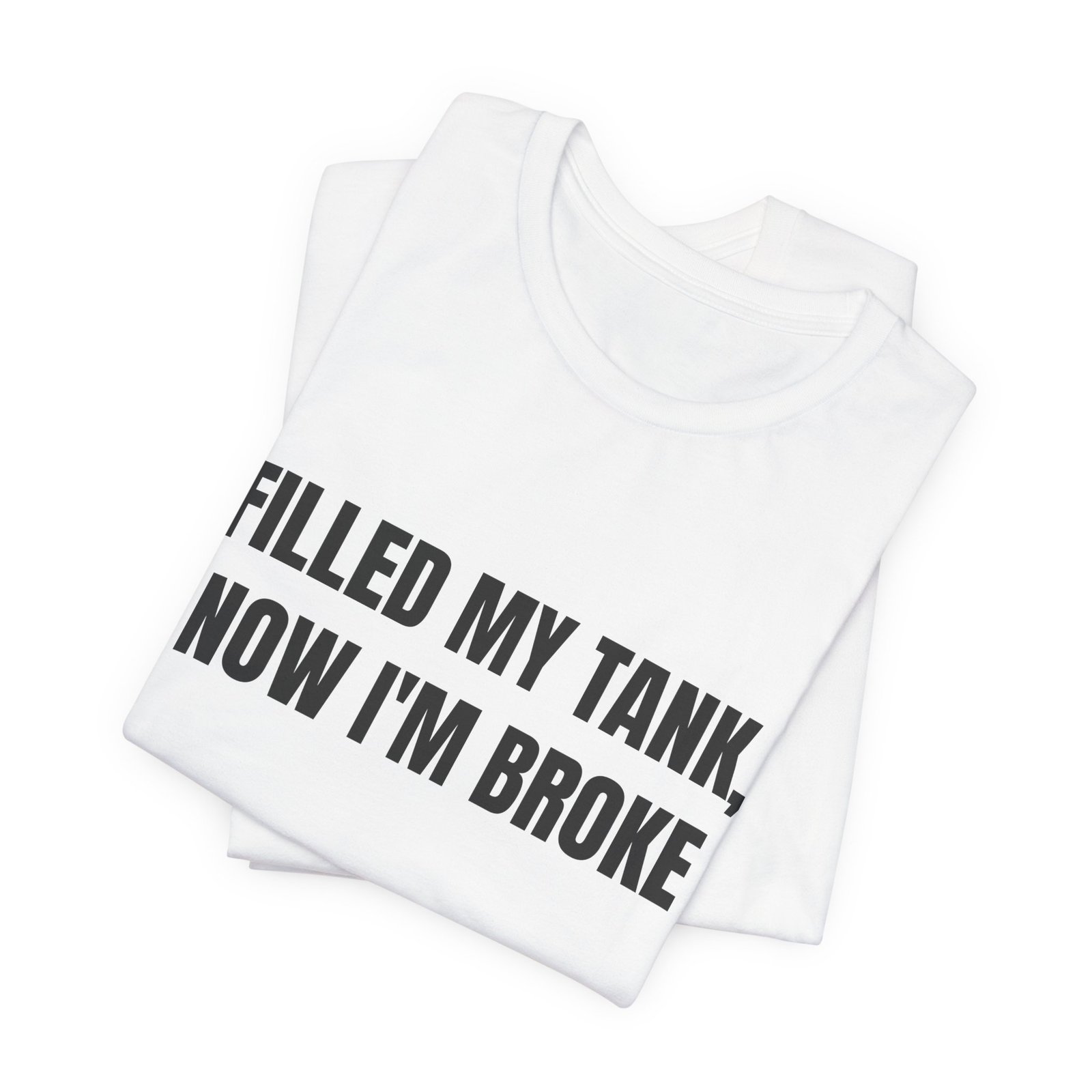 Filled My Tank, Now I'm Broke Funny Graphic T-Shirt - Image 3