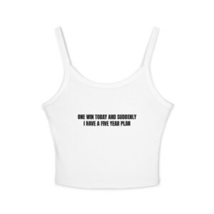 One Win Today And Suddenly I Have A Five Year Plan Funny Women's Spaghetti Strap Tank