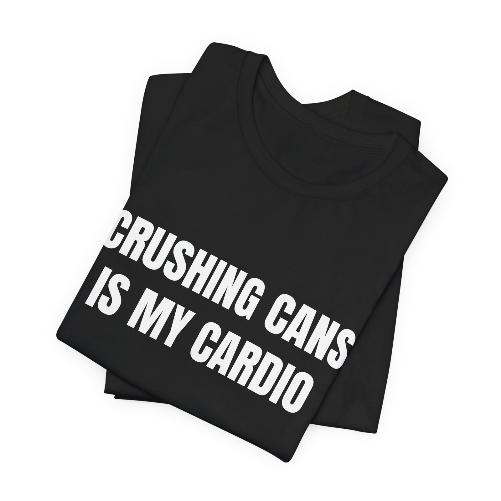Crushing Cans Is My Cardio Funny Graphic T-Shirt - Image 7