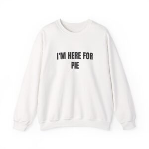 I'm Here For Pie Funny Thanksgiving Crewneck Sweatshirt