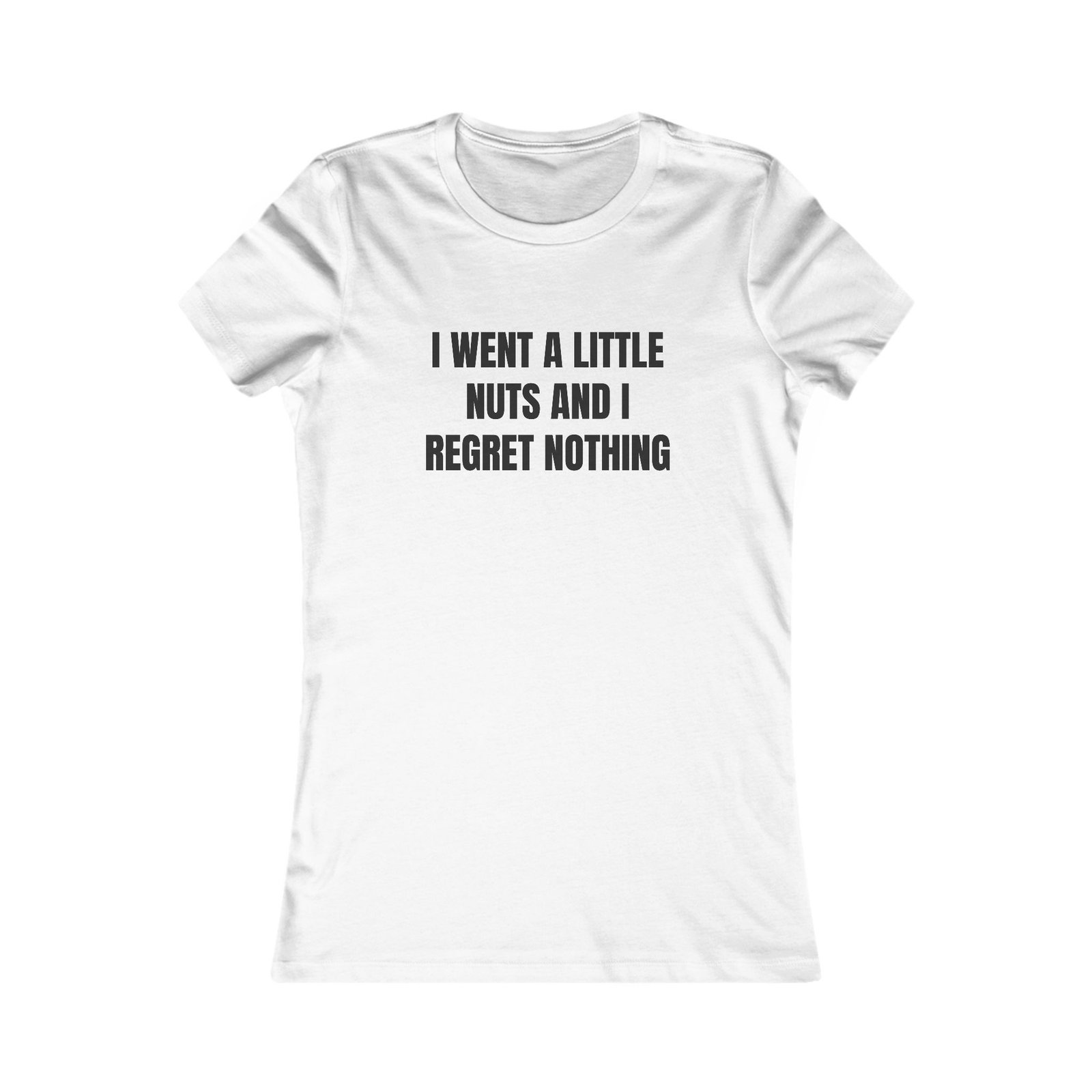 I Went A Little Nuts And I Regret Nothing Funny Women's Favorite Tee