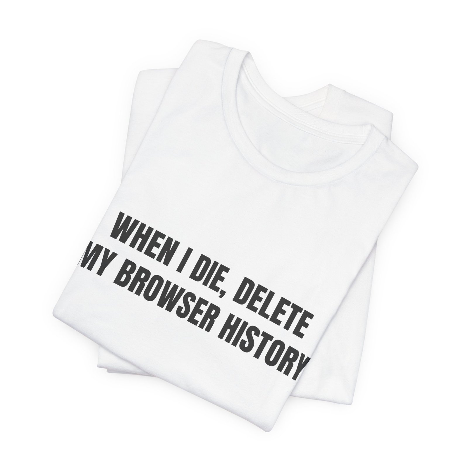 When I Die, Delete My Browser History Funny Graphic T-Shirt - Image 3