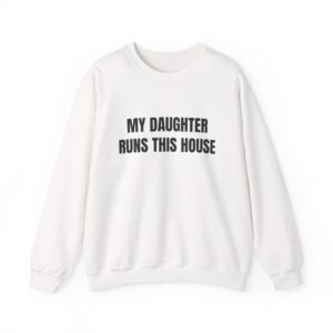 My Daughter Runs This House Funny Crewneck Sweatshirt