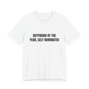 Boyfriend Of The Year, Self Nominated Funny Graphic T-Shirt