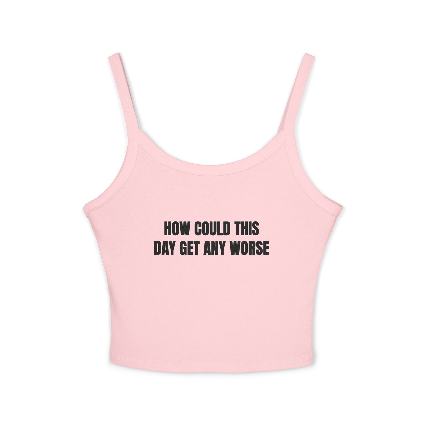 How Could This Day Get Any Worse Funny Women's Spaghetti Strap Tank - Image 13