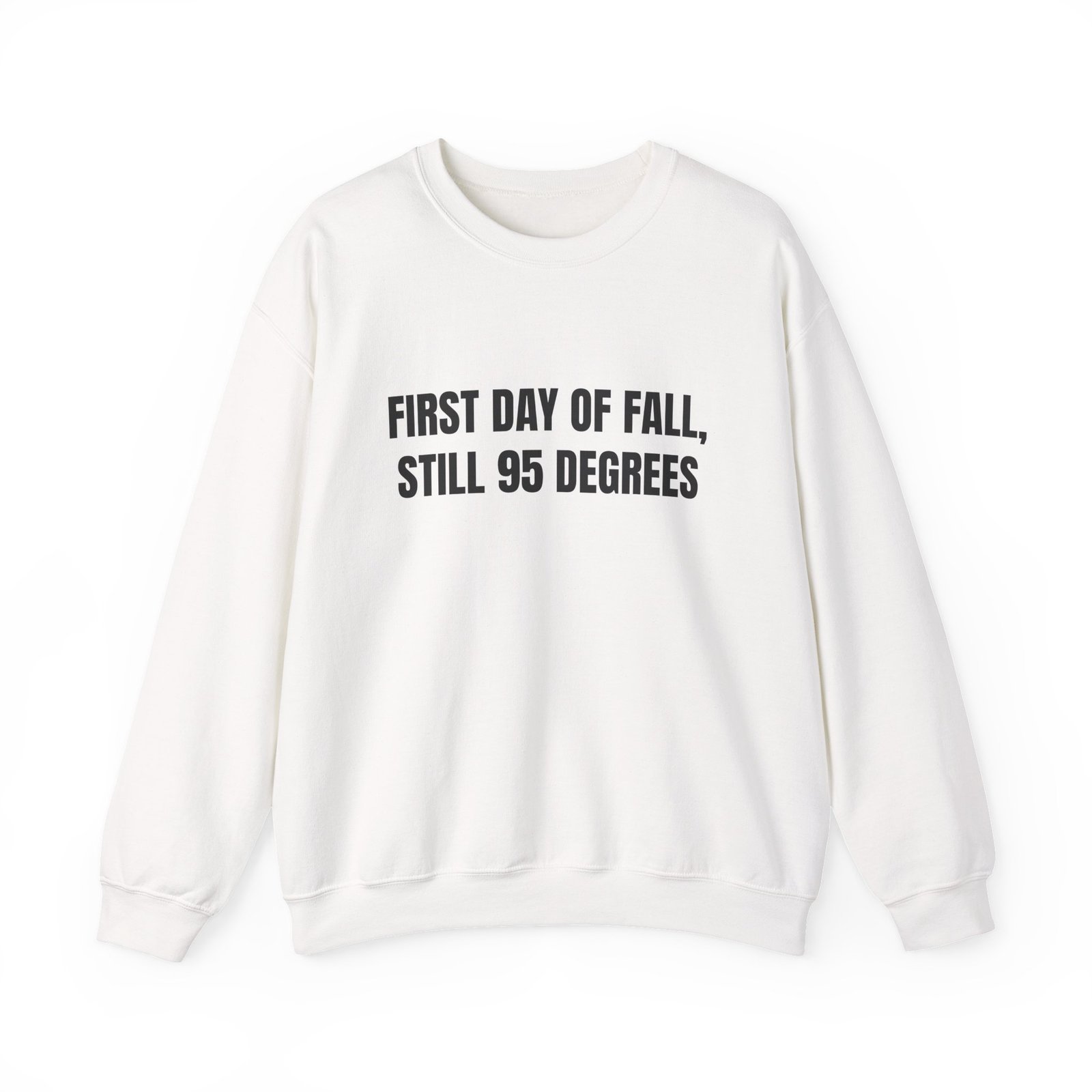First Day Of Fall, Still 95 Degrees Funny Crewneck Sweatshirt