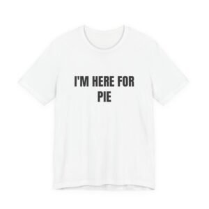I'm Here For Pie Funny Thanksgiving Graphic T-Shirt