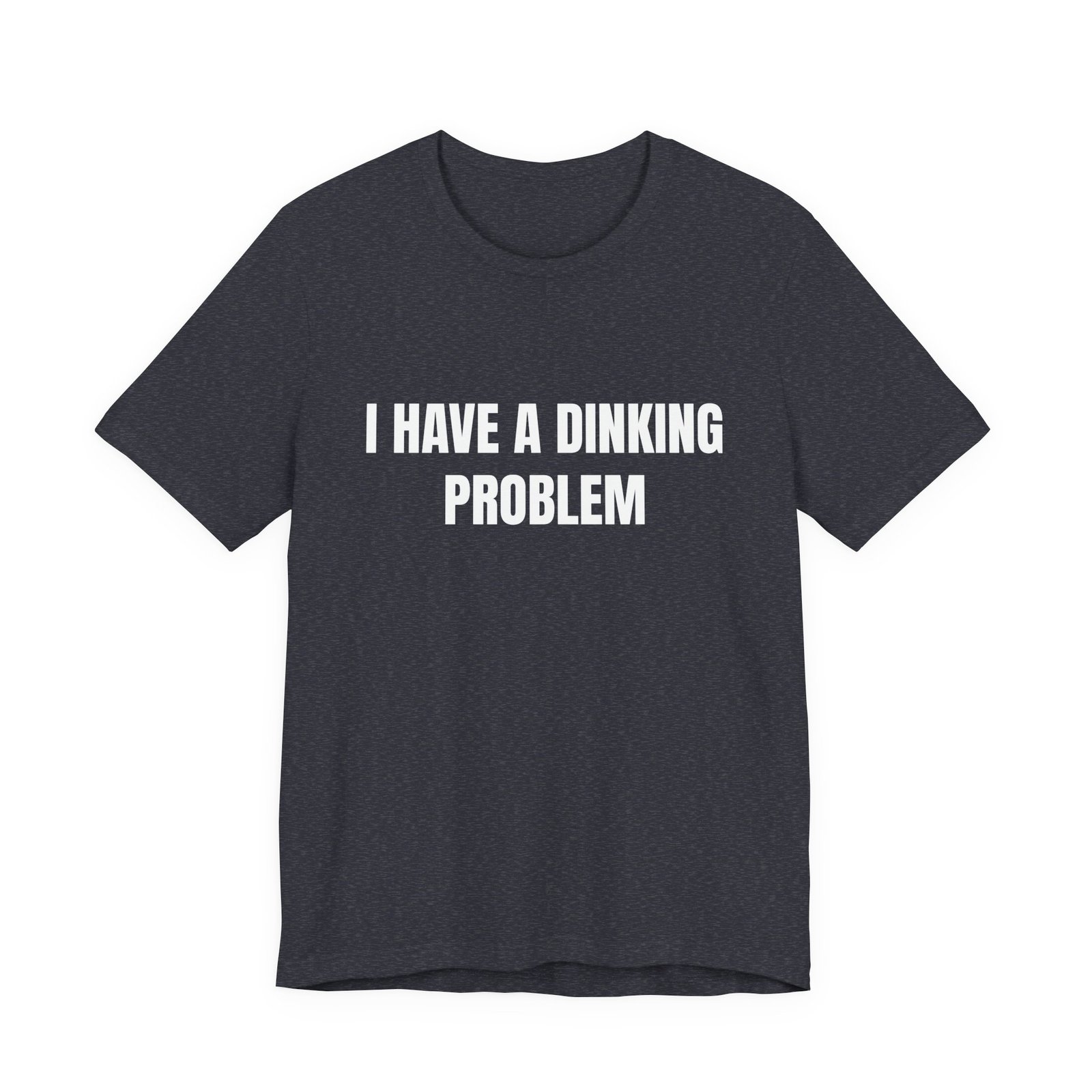 I Have A Dinking Problem Funny Graphic T-Shirt - Image 13