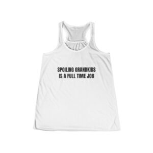 Spoiling Grandkids Is A Full Time Job Funny Women's Flowy Racerback Tank