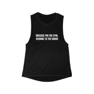 Dressed For The Gym, Heading To The Couch Funny Women's Flowy Muscle Tank