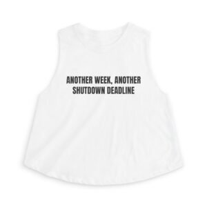 Another Week, Another Shutdown Deadline Funny Women's Crop Top