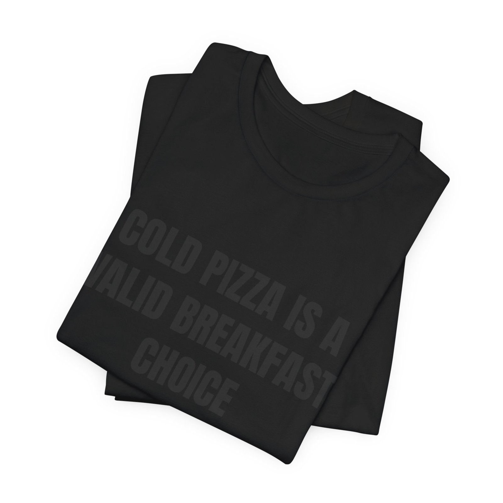 Cold Pizza Is A Valid Breakfast Choice Funny Foodie T-Shirt - Image 7