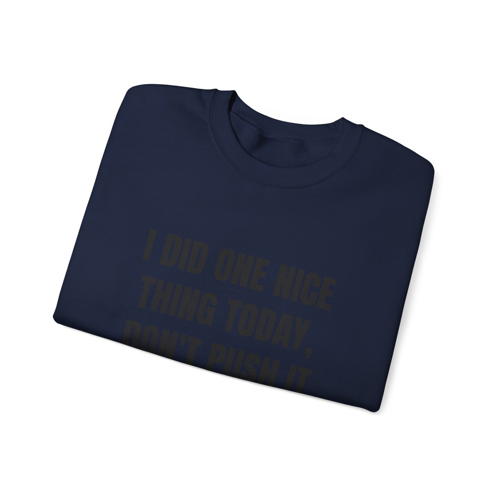I Did One Nice Thing Today, Don't Push It Funny Crewneck Sweatshirt - Image 15