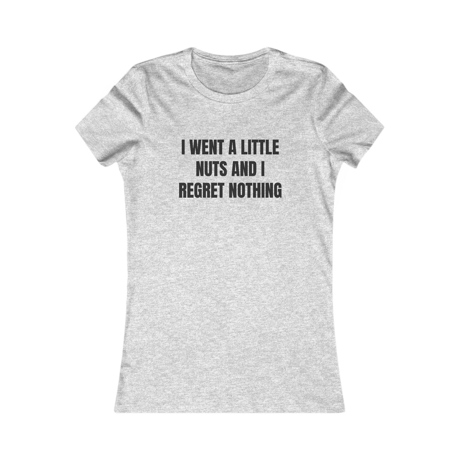 I Went A Little Nuts And I Regret Nothing Funny Women's Favorite Tee - Image 9