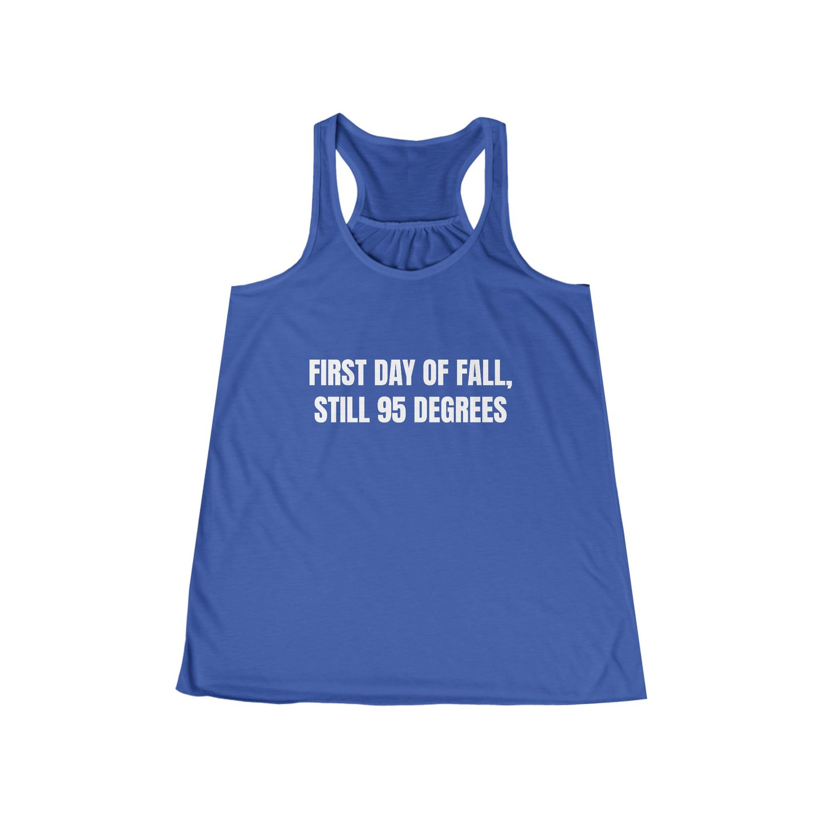 First Day Of Fall, Still 95 Degrees Funny Women's Flowy Racerback Tank - Image 5