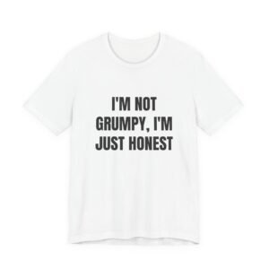 I'm Not Grumpy, I'm Just Honest Funny Graphic T-Shirt