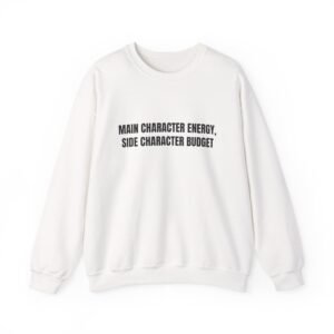 Main Character Energy, Side Character Budget Funny Crewneck Sweatshirt