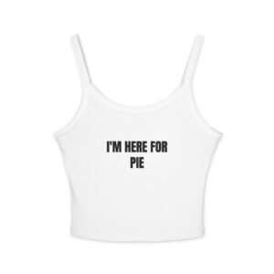 I'm Here For Pie Funny Thanksgiving Women's Spaghetti Strap Tank