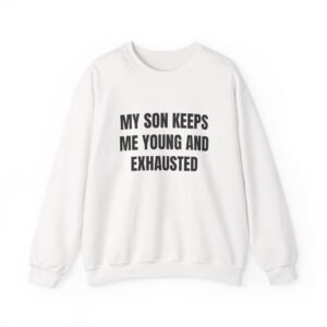 My Son Keeps Me Young And Exhausted Funny Crewneck Sweatshirt