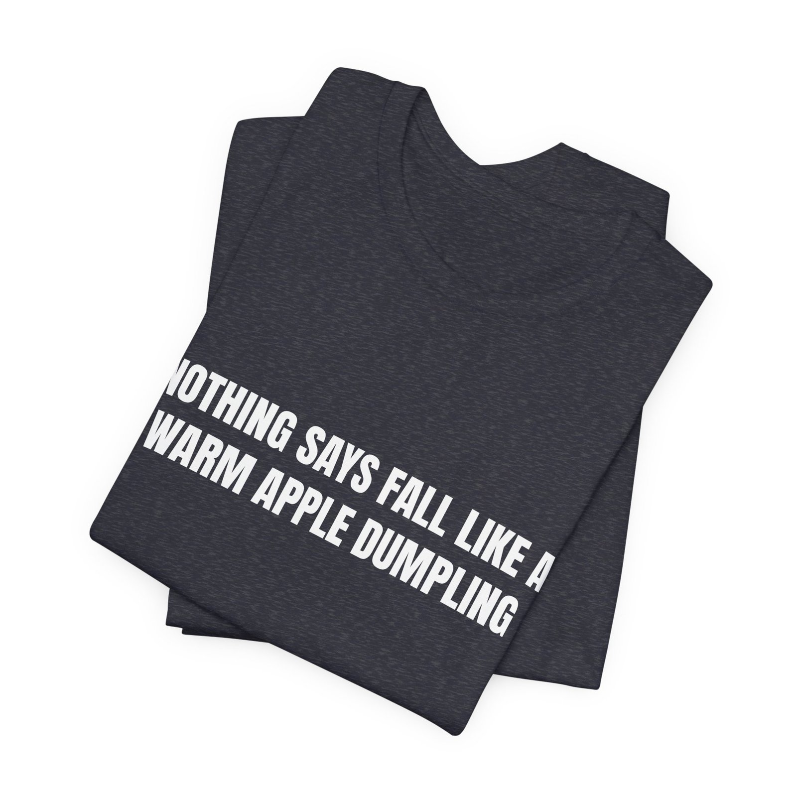 Nothing Says Fall Like A Warm Apple Dumpling Funny Graphic T-Shirt - Image 15