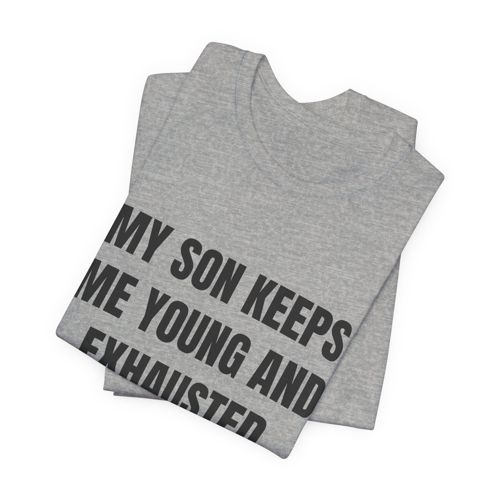 My Son Keeps Me Young And Exhausted Funny Graphic T-Shirt - Image 11