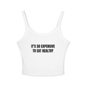 It's So Expensive To Eat Healthy Funny Women's Spaghetti Strap Tank