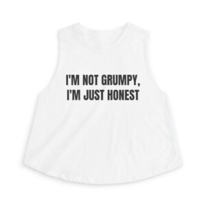 I'm Not Grumpy, I'm Just Honest Funny Women's Crop Top