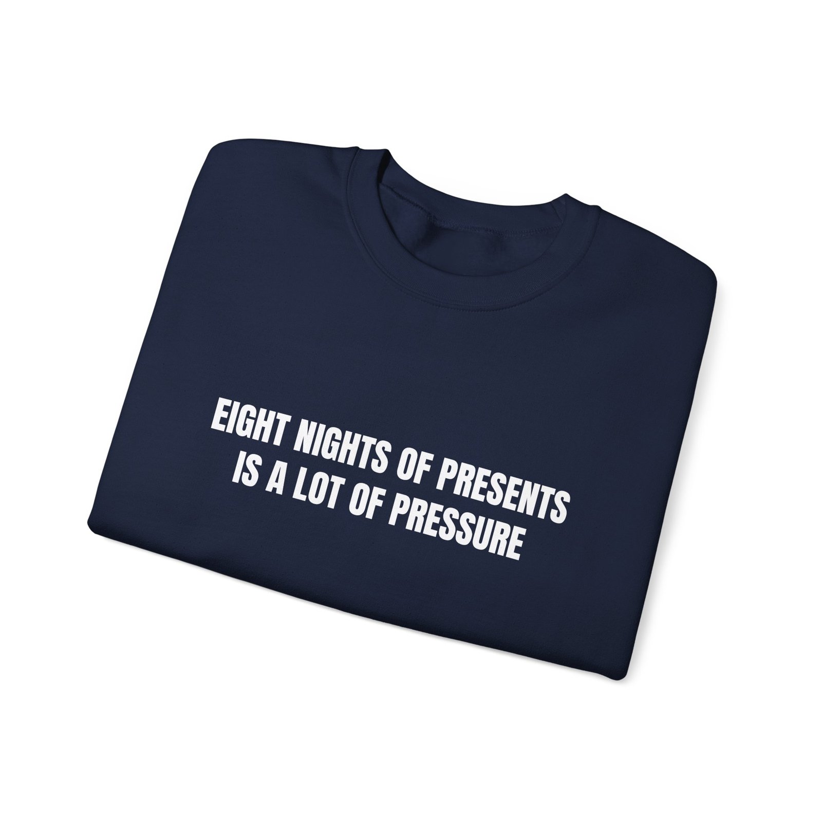 Eight Nights Of Presents Is A Lot Of Pressure Funny Hanukkah Crewneck Sweatshirt - Image 15
