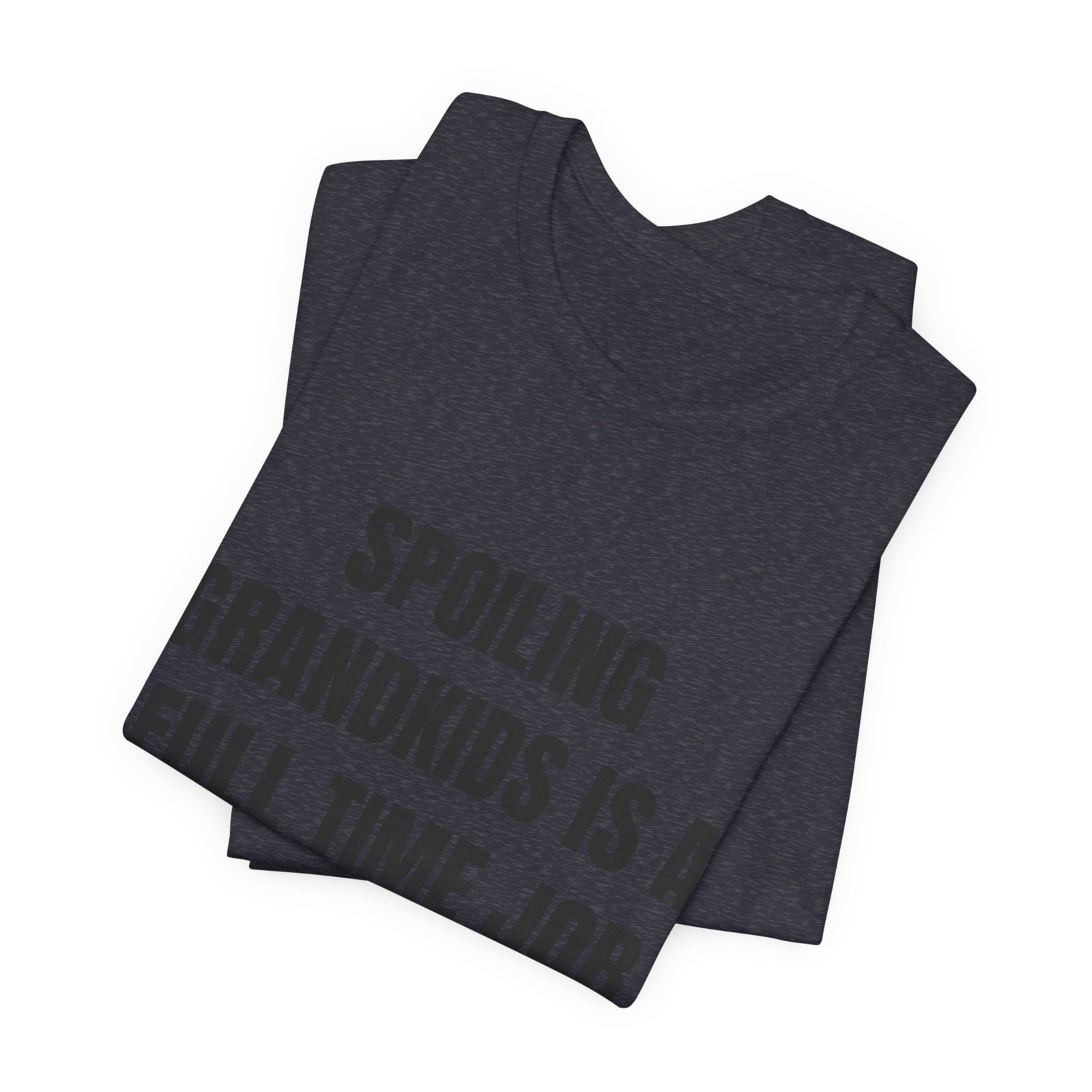 Spoiling Grandkids Is A Full Time Job Funny Graphic T-Shirt - Image 15