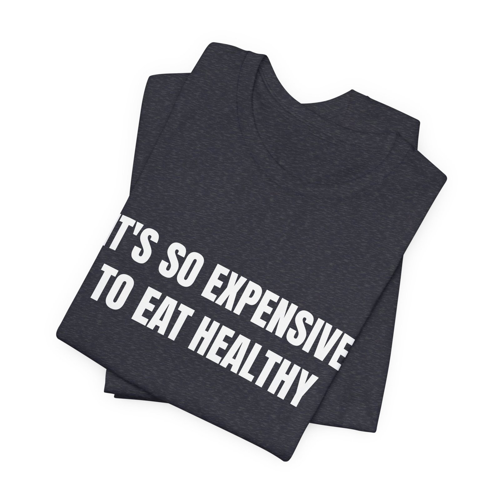 It's So Expensive To Eat Healthy Funny Graphic T-Shirt - Image 15