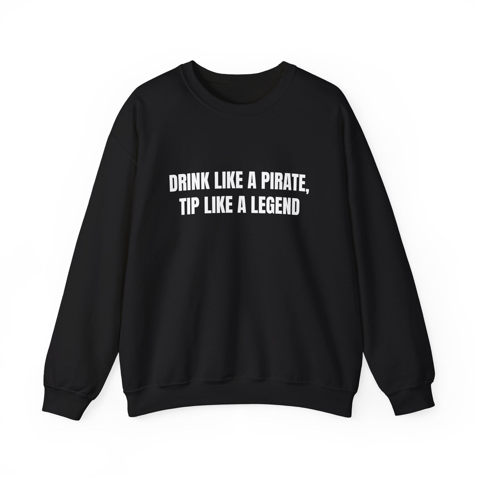 Drink Like A Pirate, Tip Like A Legend Funny Crewneck Sweatshirt - Image 5
