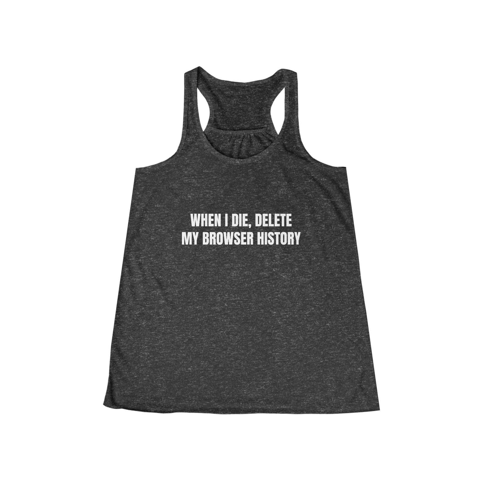 When I Die, Delete My Browser History Funny Women's Flowy Racerback Tank - Image 7