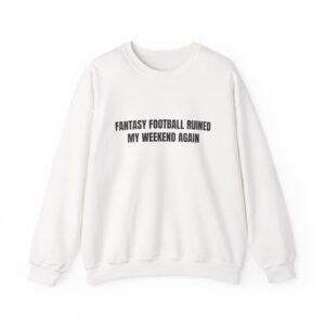 Fantasy Football Ruined My Weekend Again Funny Crewneck Sweatshirt