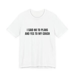 I Said No To Plans And Yes To My Couch Funny Graphic T-Shirt