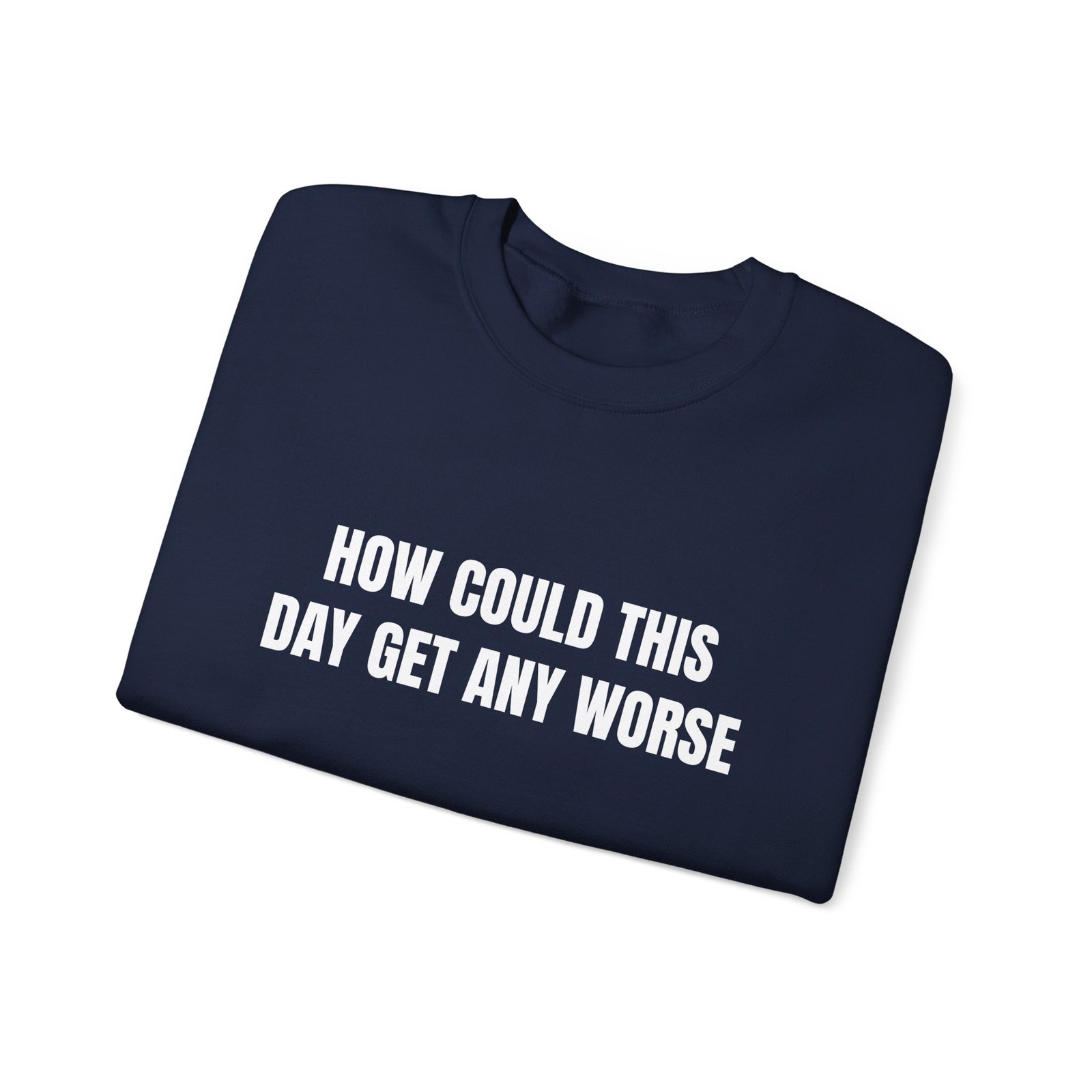 How Could This Day Get Any Worse Funny Crewneck Sweatshirt - Image 15