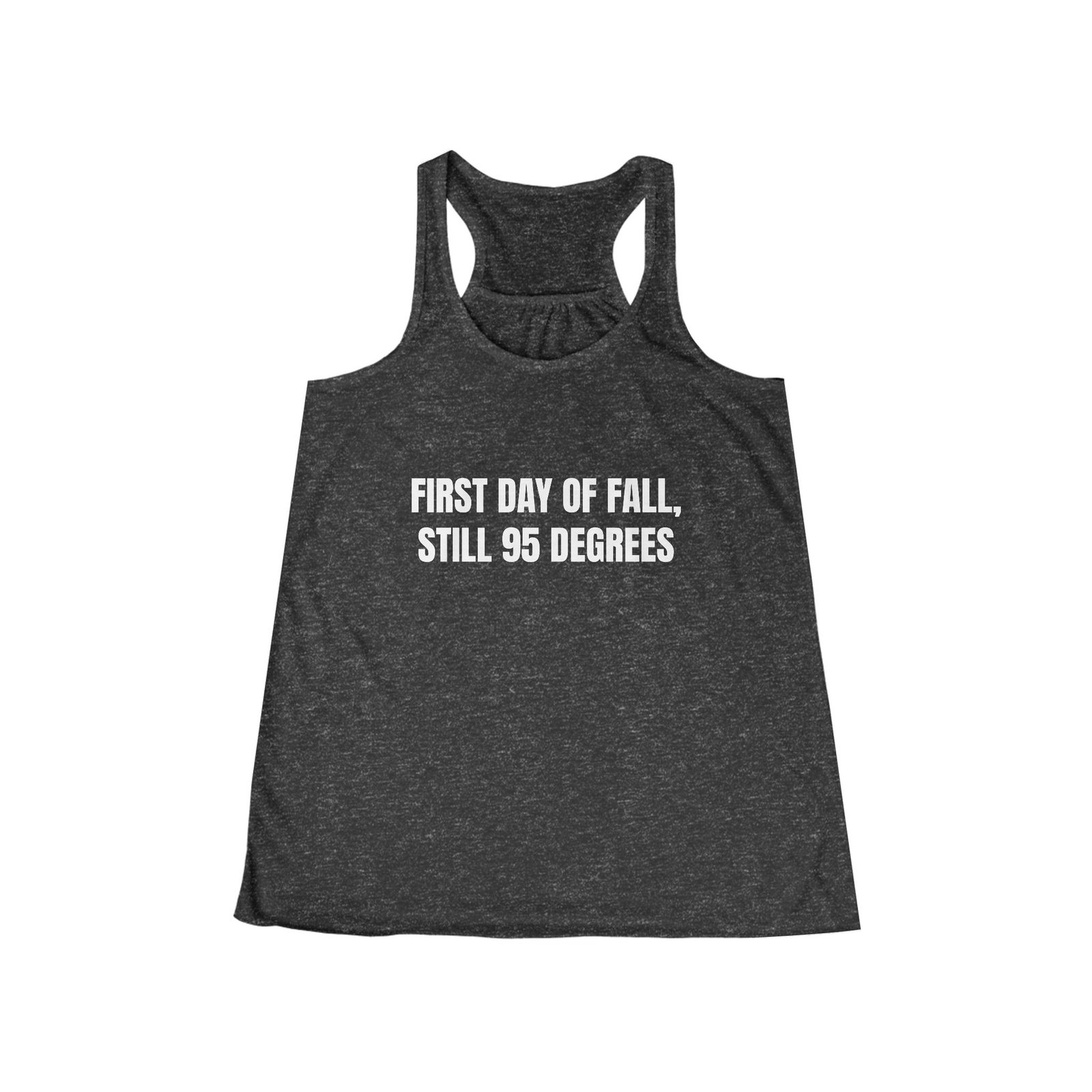 First Day Of Fall, Still 95 Degrees Funny Women's Flowy Racerback Tank - Image 7