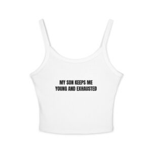 My Son Keeps Me Young And Exhausted Funny Women's Spaghetti Strap Tank