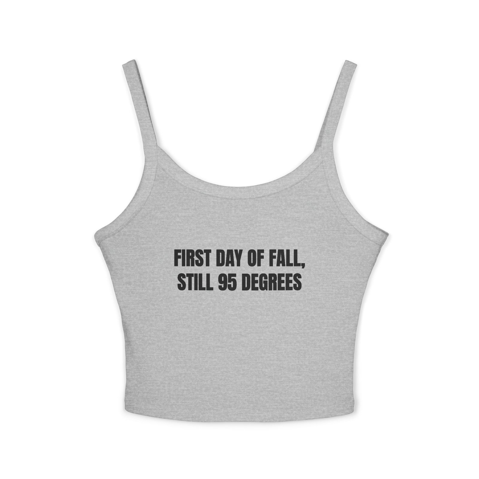 First Day Of Fall, Still 95 Degrees Funny Women's Spaghetti Strap Tank - Image 9