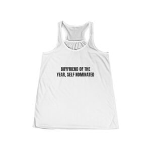 Boyfriend Of The Year, Self Nominated Funny Women's Flowy Racerback Tank