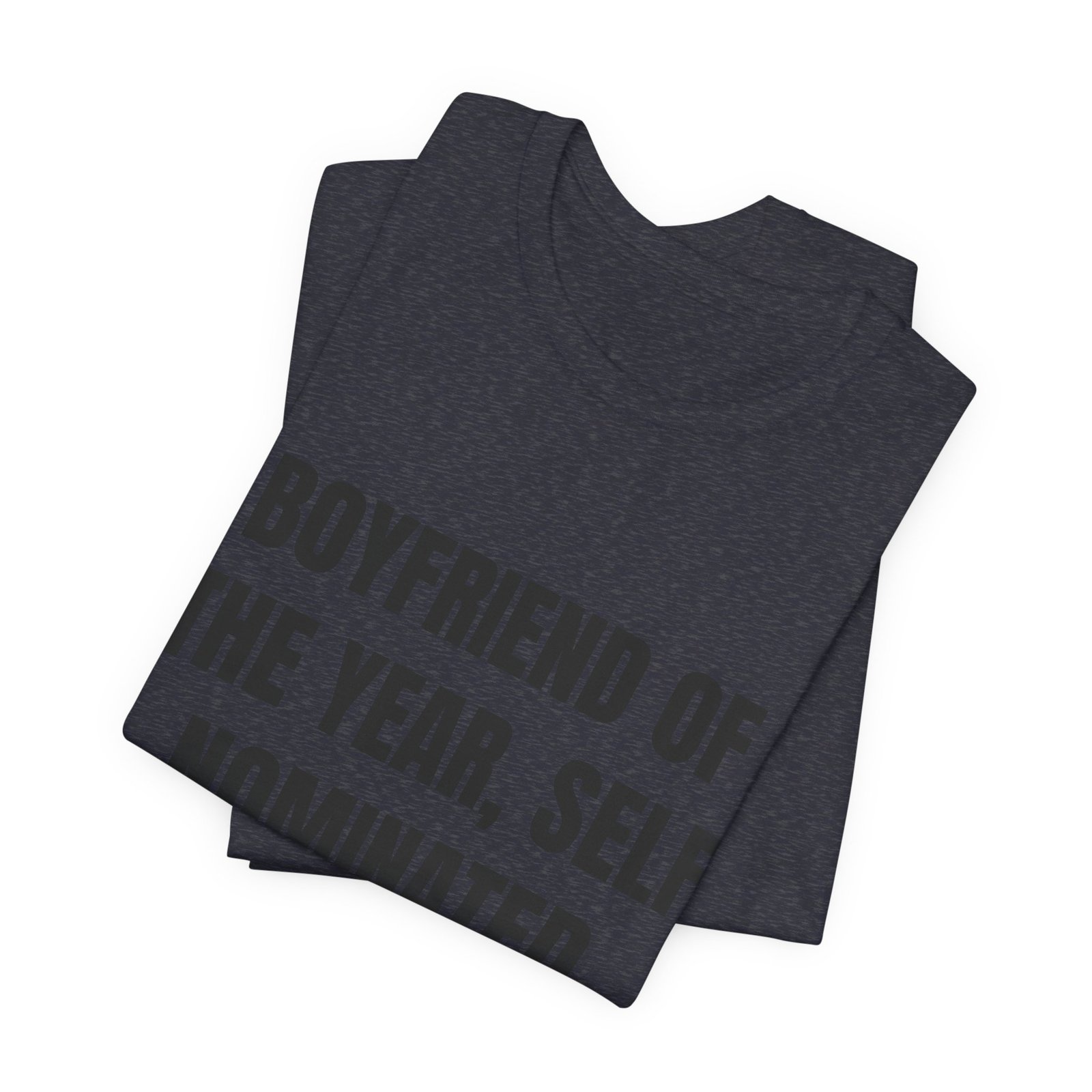 Boyfriend Of The Year, Self Nominated Funny Graphic T-Shirt - Image 15