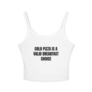 Cold Pizza Is A Valid Breakfast Choice Funny Women's Spaghetti Strap Tank