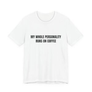 My Whole Personality Runs On Coffee Funny Graphic T-Shirt