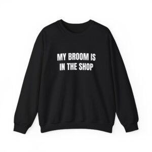 My Broom Is In The Shop Funny Halloween Crewneck Sweatshirt