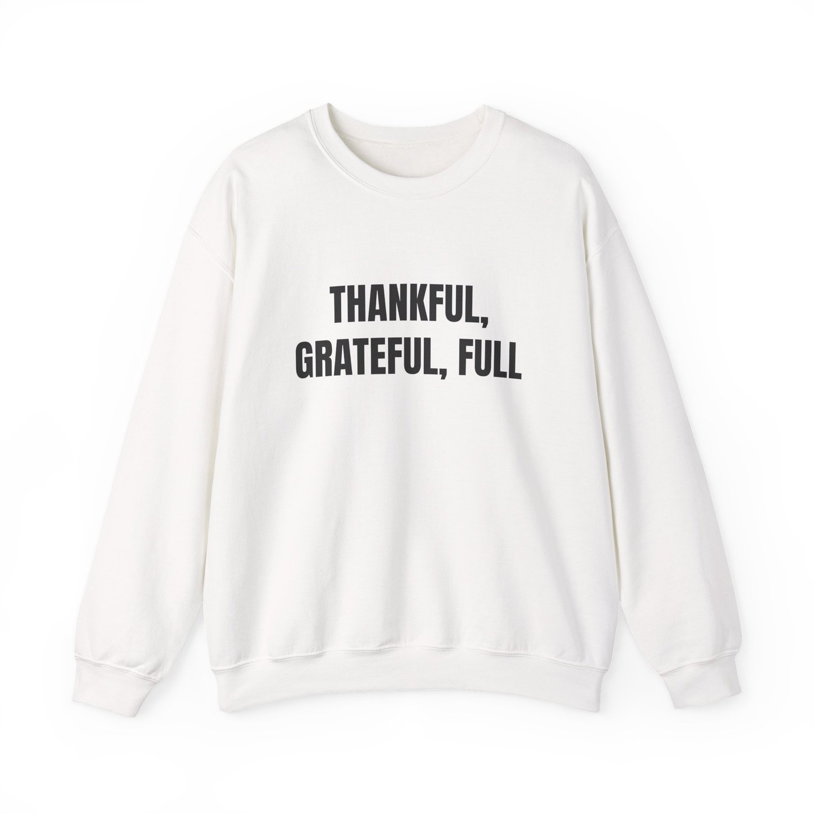 Thankful, Grateful, Full Funny Thanksgiving Crewneck Sweatshirt